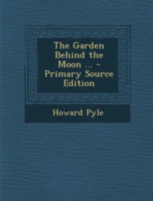 The Garden Behind the Moon ... - Primary Source... 1294759086 Book Cover