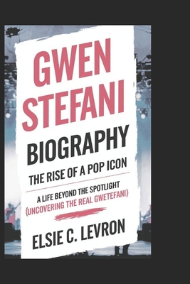 GWEN STEFANI BIOGRAPHY: The Rise of a Pop Icon ... B0DR45WZ9K Book Cover