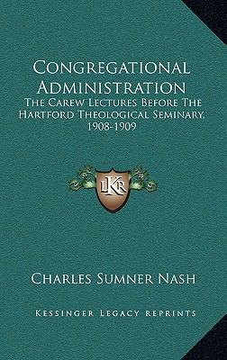 Congregational Administration: The Carew Lectur... 1163839558 Book Cover
