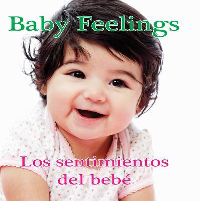 Los Sentimientos del Bebé: Baby Feelings [Spanish] 1683420055 Book Cover