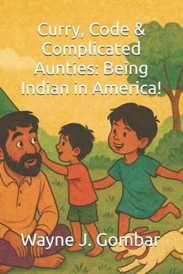 Curry, Code & Complicated Aunties, Being Indian... B0F8W7N43C Book Cover