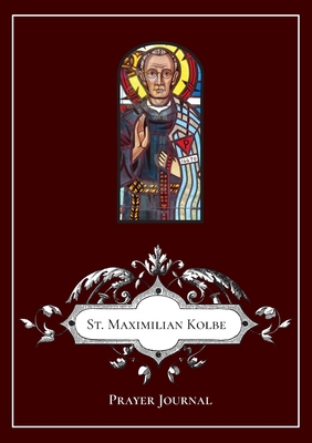 St Maximilian Kolbe Prayer Journal B09C53G1BB Book Cover