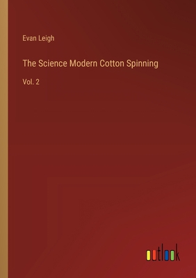 The Science Modern Cotton Spinning: Vol. 2 3368173987 Book Cover