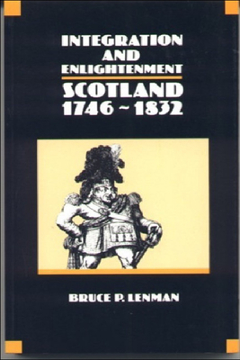 Integration and Enlightenment: Scotland 1746-1832 0748603859 Book Cover