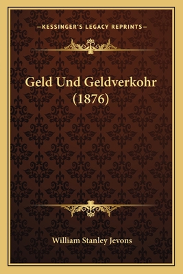 Geld Und Geldverkohr (1876) [German] 1168456606 Book Cover