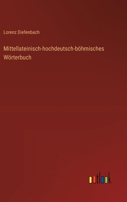 Mittellateinisch-hochdeutsch-böhmisches Wörterbuch [German] 3368709372 Book Cover