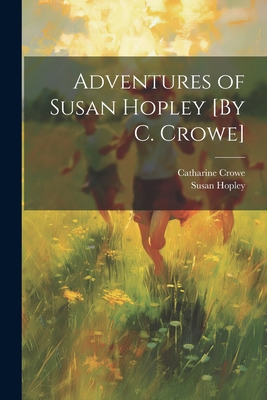 Adventures of Susan Hopley [By C. Crowe] 1021209384 Book Cover