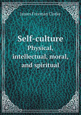 Self-culture Physical, intellectual, moral, and... 5518473710 Book Cover