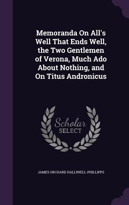 Memoranda On All's Well That Ends Well, the Two... 1358353867 Book Cover