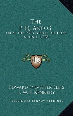 The P. Q. And G.: Or As The Twig Is Bent The Tr... 1165121859 Book Cover