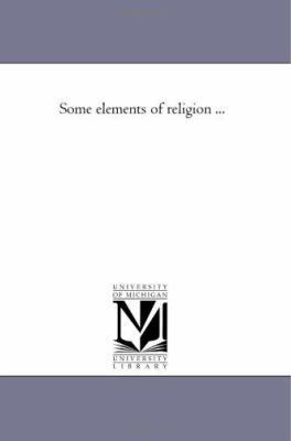 Some Elements of Religion ... 1425526365 Book Cover