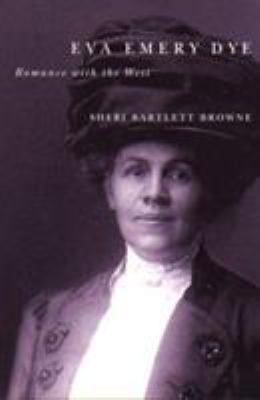 Eva Emery Dye: Romance with the West 0870710087 Book Cover