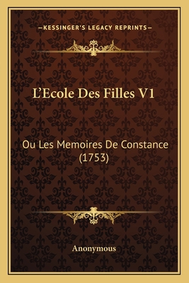 L'Ecole Des Filles V1: Ou Les Memoires De Const... [French] 1166593851 Book Cover