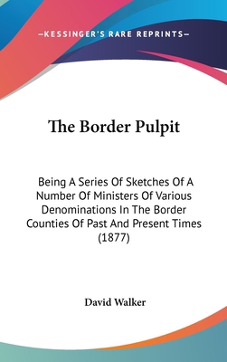 The Border Pulpit: Being A Series Of Sketches O... 1437379192 Book Cover