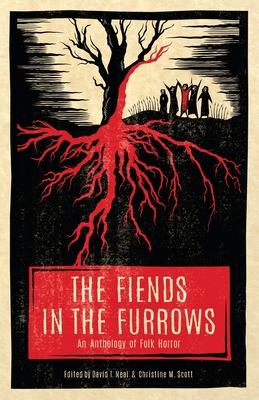 The Fiends in the Furrows: An Anthology of Folk... 1944286136 Book Cover