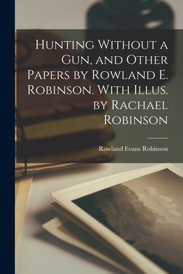 Hunting Without a gun, and Other Papers by Rowl... 1017448922 Book Cover