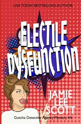 Electile Dysfunction: a Gotcha Detective Agency... 1495345629 Book Cover