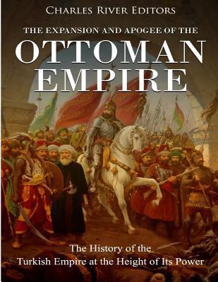 The Expansion and Apogee of the Ottoman Empire:... 1985308908 Book Cover