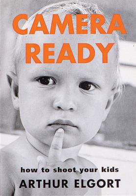 Camera Ready: How to Shoot Your Kids 0789301032 Book Cover
