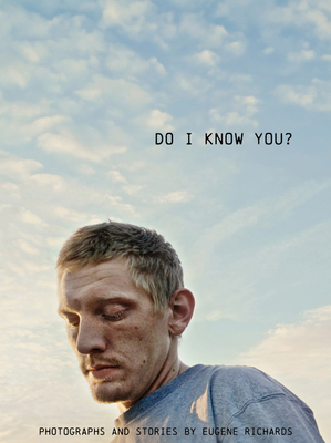 Eugene Richards: Do I Know You? 0991218930 Book Cover