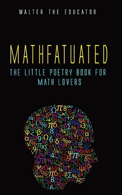 Mathfatuated: The Little Poetry Book for Math L... 1088155995 Book Cover