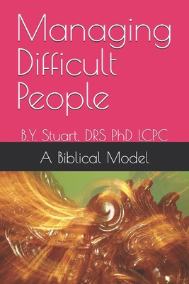 Managing Difficult People: A Biblical Model 1449559492 Book Cover