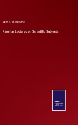 Familiar Lectures on Scientific Subjects 3752531150 Book Cover