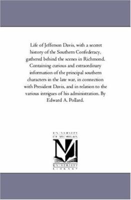 Life of Jefferson Davis, with a Seceret History... 1425560636 Book Cover