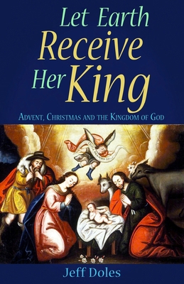 Let Earth Receive Her King: Advent, Christmas a... 0982353650 Book Cover
