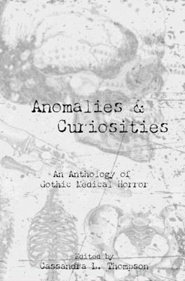 Anomalies & Curiosities: An Anthology of Gothic... 1735686387 Book Cover