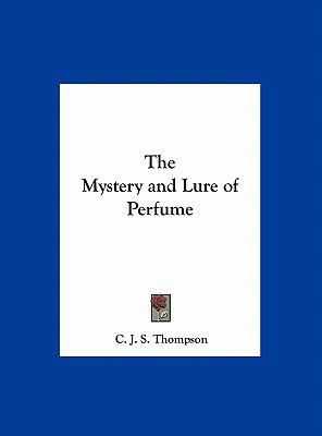 The Mystery and Lure of Perfume 116137003X Book Cover