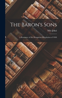 The Baron's Sons: A Romance of the Hungarian Re... 1015964591 Book Cover