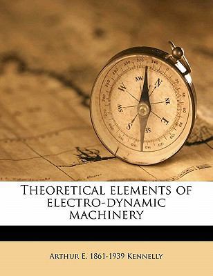 Theoretical Elements of Electro-Dynamic Machinery 1176360760 Book Cover
