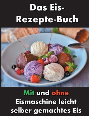 Das Eis-Rezepte-Buch: Mit und ohne Eismaschine ... [German] 3750481172 Book Cover