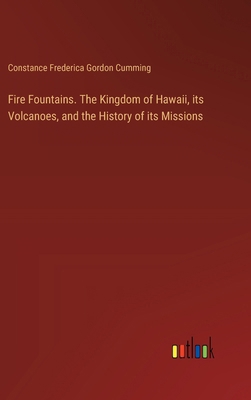 Fire Fountains. The Kingdom of Hawaii, its Volc... 338534560X Book Cover