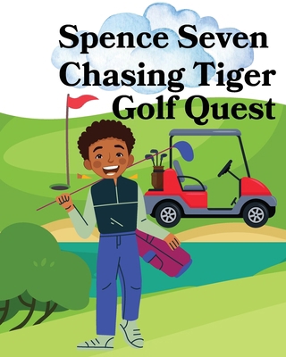 Spence Seven Chasing Tiger Golf Quest            Book Cover