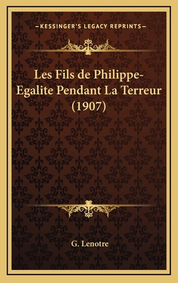 Les Fils de Philippe-Egalite Pendant La Terreur... [French] 1167886674 Book Cover