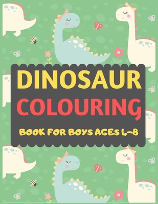 Dinosaur Colouring Book For Boys Ages 4-8: A di... 1674182376 Book Cover