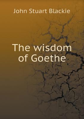 The wisdom of Goethe 5518952392 Book Cover