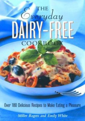 The Everyday Dairy-Free Cookbook: Over 180 Deli... 157284051X Book Cover