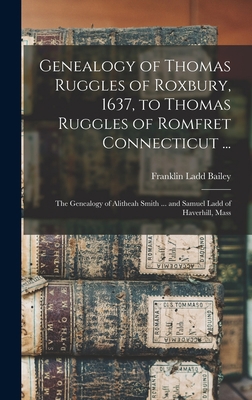 Genealogy of Thomas Ruggles of Roxbury, 1637, t... 1013439392 Book Cover
