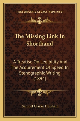 The Missing Link In Shorthand: A Treatise On Le... 1164161652 Book Cover