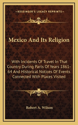 Mexico and Its Religion: With Incidents of Trav... 1163670383 Book Cover