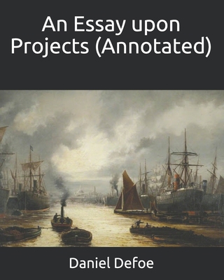 An Essay upon Projects (Annotated) B08WZL1S3L Book Cover