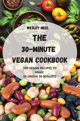 The 30-Minute Vegan Cookbook 1804650358 Book Cover