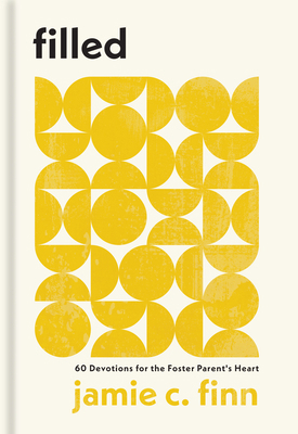 Filled: 60 Devotions for the Foster Parent's Heart 1540904032 Book Cover