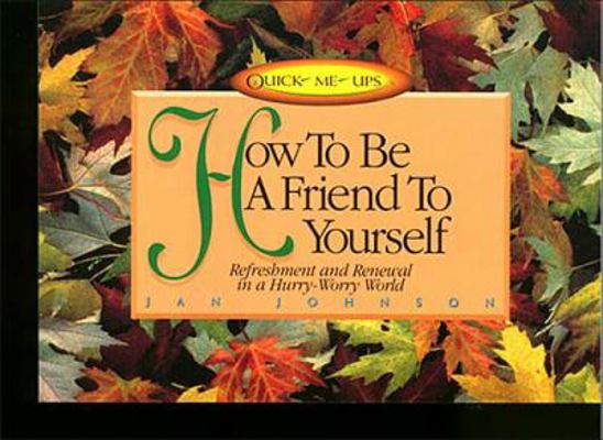How to Be a Friend to Yourself: Refreshment and... 0849935865 Book Cover