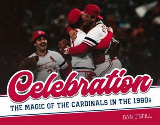 Celebration: The Magic of the Cardinals in the ... 1681061775 Book Cover