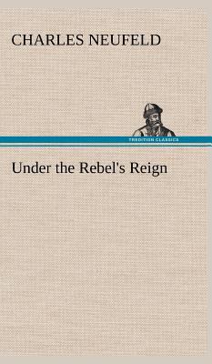 Under the Rebel's Reign 3849500543 Book Cover