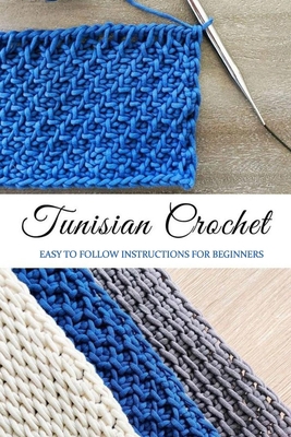 Tunisian Crochet: Easy to Follow Instructions for Beginners: Crochet for Beginners B08JVKGQ5N Book Cover